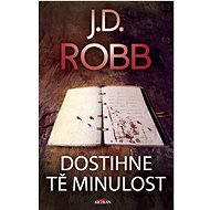 Dostihne tě minulost - J.D. Robb