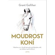 Moudrost koní - Grant Golliher