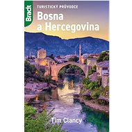 Bosna a Hercegovina: Turistický průvodce - Tim Clancy