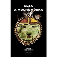 Elza a muchomůrka - Sylva Fischerová