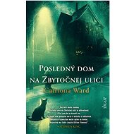 Posledný dom na Zbytočnej ulici - Catriona Ward