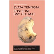 Svatá temnota: Poslední dny gulagu - Levan Berdzenišvili