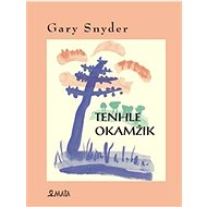 Tenhle okamžik - Gary Snyder