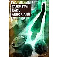 Tajemství řádu arboriánů - Ivan Bauer