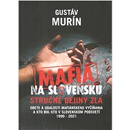 Mafia na Slovensku - stručné dejiny zla - Gustáv Murín