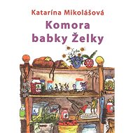 Komora babky Želky - Katarína Mikolášová