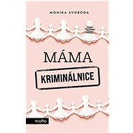 Máma kriminálnice - Monika Svoboda