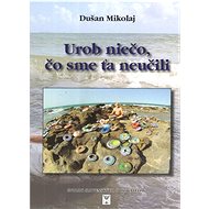 Urob niečo, čo sme ťa neučili - Dušan Nikolaj