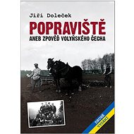 Popraviště: aneb zpověď volyňského Čecha - Jiří Doleček