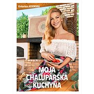 Moja chalupárska kuchyňa - Katarína Jesenská