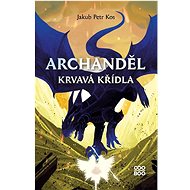 Archanděl Krvavá křídla - Jakub Petr Kos
