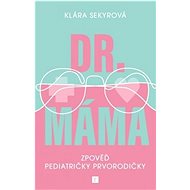 Dr. Máma: Zpověď pediatričky prvorodičky - Klára Sekyrová