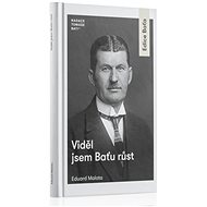 Viděl jsem Baťu růst - Eduard Malota