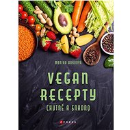 Vegan recepty: Chutně a snadno - Monika Brýdová