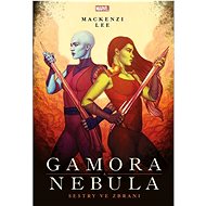 Marvel Gamora a Nebula: Sestry ve zbrani - Mackenzi Lee