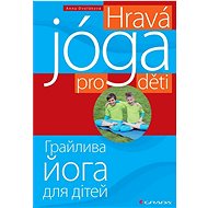 Hravá jóga pro děti: česko-ukrajinsky - Anna Dvořáková
