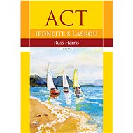 ACT Jednejte s láskou - Russ Harris