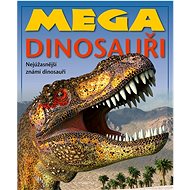 Mega dinosauři: Nejúžasnější známí dinosauři - 