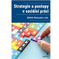 Strategie a postupy v sociální práci - Oldřich Matoušek