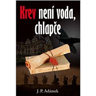 Krev není voda, chlapče - J. P. Adámek