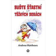 Buďte šťastní i v těžkých dobách - 