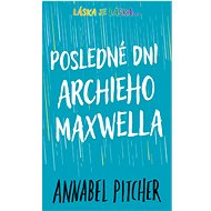 Posledné dni Archieho Maxwella - Annabel Pitcher