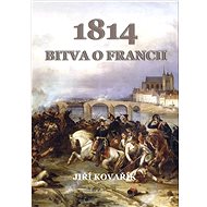 1814 Bitva o Francii - Jiří Kovařík