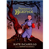 Proroctvo o udatnej Beatryce - Kate DiCamillo