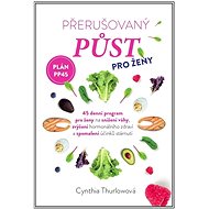 Přerušovaný půst pro ženy: plán PP45 - Cynthia Thurlow