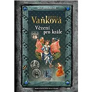 Vězení pro krále - Ludmila Vaňková