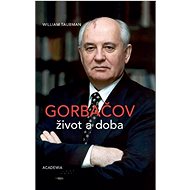 Gorbačov: Život a doba - William Taubman