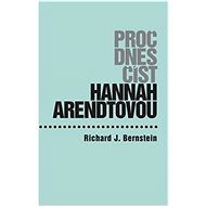 Proč dnes číst Hannah Arendtovou? - Richard J. Bernstein