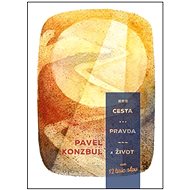 Cesta, pravda a život: aneb 12 tisíc slov - Pavel Konzbul
