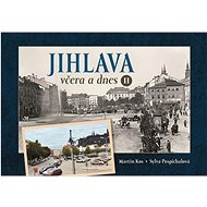 Jihlava včera a dnes II. - Sylva Pospíchalová; Martin Kos