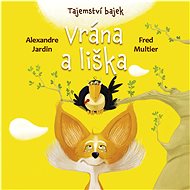 Tajemství bajek Vrána a liška - Alexandre Jardin; Fred Multier