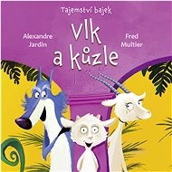 Tajemství bajek Vlk a kůzle - Fred Multier; Alexandre Jardin