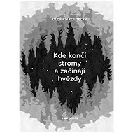 Kde končí stromy a začínají hvězdy - Oldřich Koutecký