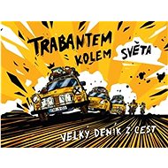 Trabantem kolem světa: Velký deník z cest - Daniel Pribáň; Jan Martin Kozel; Dominika Gawliczková; Pavel Šimek; Dana Zlat...