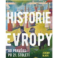 Historie Evropy: Od pravěku do 21. století - Jeremy Black