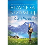 Hlavne sa nezamiluj - Lea Marko
