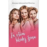 Za vším hledej ženu - Dagmar Užkonečně Šťastná