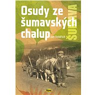 Osudy šumavských chalup - Jan Voldřich
