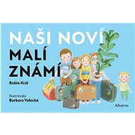 Naši noví malí známí - Robin Král; Barbora Valecká