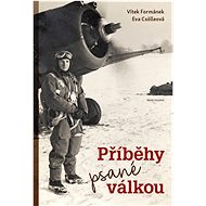 Příběhy psané válkou - Vítek Formánek; Eva Csölleová