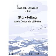 Storytelling: aneb Cesta do příběhu - Barbora Voráčová