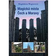Magická místa Čech a Moravy - Magdalena Wagnerová