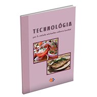 Technológia pre 3. ročník učebného odboru kuchár - K. Gara; D. Máziková; Jaroslava Gogová; J. Motola; Alena Brandšteterová; Ľ. V...