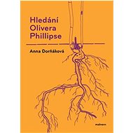 Hledání Olivera Phillipse - Anna Dorňáková