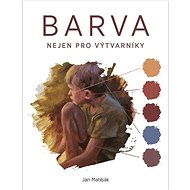 Barva: Nejen pro výtvarníky - Jan Matěják