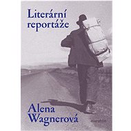 Literární reportáže - Alena Wagnerová